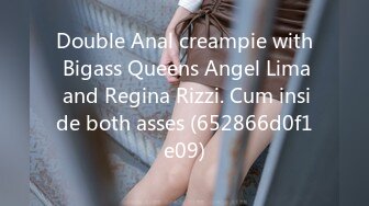 Double Anal creampie with Bigass Queens Angel Lima and Regina Rizzi. Cum inside both asses (652866d0f1e09)