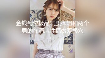 [MP4]STP23903 如假包换 正宗白皙美腿美少女&nbsp;&nbsp;脸蛋儿长得像个洋娃娃 远看似少女 近看是少妇 态度不大好 叫小哥干轻点 草草收场 VIP2209